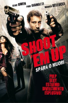 poster Shoot 'Em Up - Spara o muori!&nbsp;&nbsp;(2007)